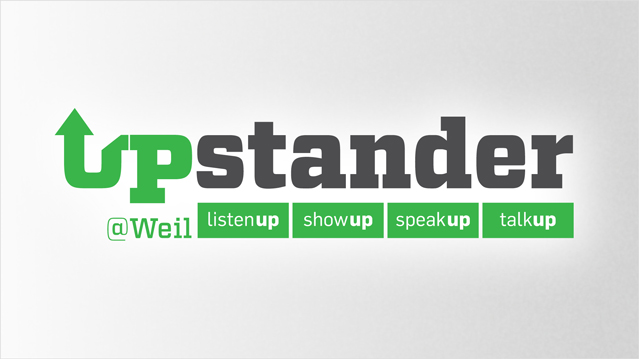 Upstander@Weil - Listen up, show up, speak up, talk up