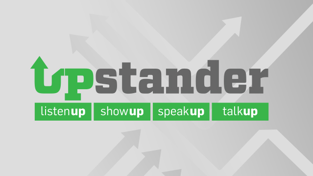 Upstander: Listen Up. Show Up. Speak Up. Talk Up.