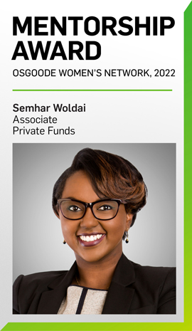 Semhar Woldai Receives 2022 Osgoode Women’s Network Mentorship Award Semhar Woldai Receives 2022 Osgoode Women’s Network Mentorship Award
