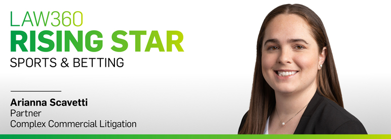 Arianna Scavetti Named 2023 Rising Star for Sports & Betting by Law360