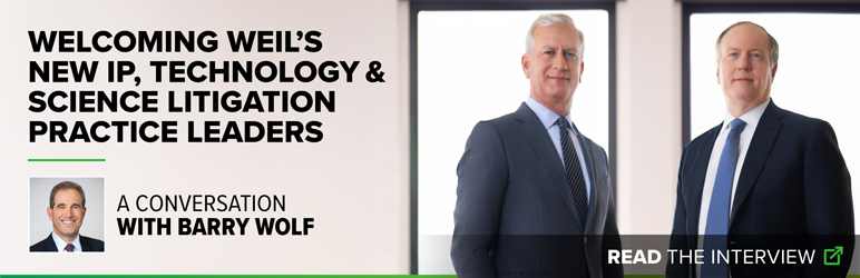 Welcoming Weil's New IP, Technology & Science Litigation Practice Leaders