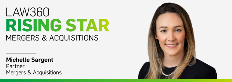 Michelle Sargent Named 2025 Mergers & Acquisitions Rising Star by Law360