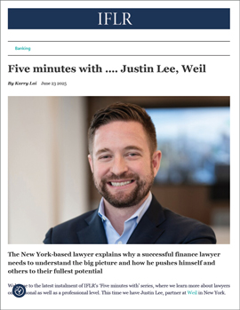 “Five Minutes With” Weil’s Justin D. Lee and International Financial Law Review
