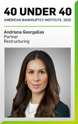 Andriana Georgallas Named to American Bankruptcy Institute’s 2025 40 Under 40 Andriana Georgallas Named to American Bankruptcy Institute’s 2025 40 Under 40