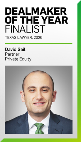 Texas Lawyer, 2026 "Dealmaker of the Year Finalist" graphic honoring David Gail, Partner, Private Equity, with his headshot.