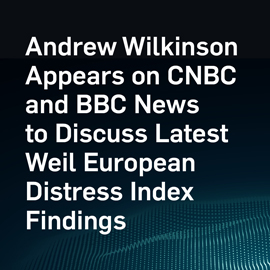 Andrew Wilkinson Appears on CNBC and BBC News to Discuss Latest Weil European Distress Index Findings
