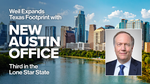 Announcement graphic: "Weil Expands Texas Footprint with New Austin Office, Third in the Lone Star State," with Austin skyline and attorney headshot
