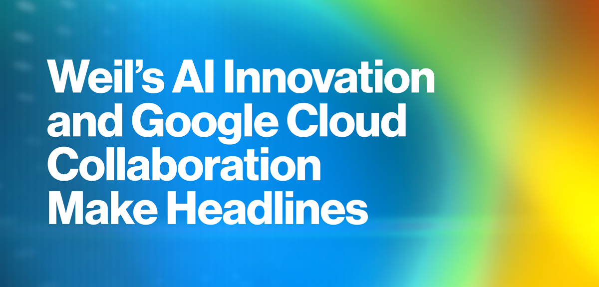 Weil’s AI Innovation and Google Cloud Collaboration Make Headlines