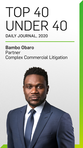 Top 40 Under 40 Daily Journal, 2020 - Bambo Obaro, Partner, Complex Commercial Litigation Top 40 Under 40 Daily Journal, 2020 - Bambo Obaro, Partner, Complex Commercial Litigation