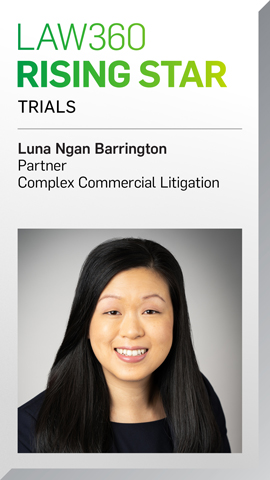 Law360 Rising Star Trials Luna Ngan Barrington, Partner, Complex Commercial Litigation Law360 Rising Star Trials Luna Ngan Barrington, Partner, Complex Commercial Litigation