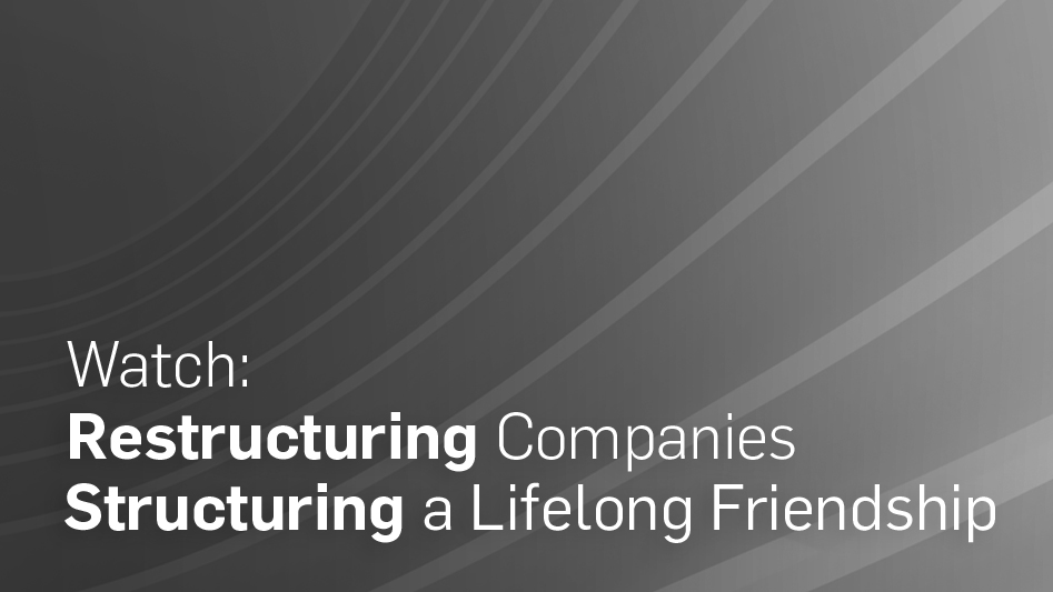 Restructuring Companies - Structuring a Lifelong Friendship