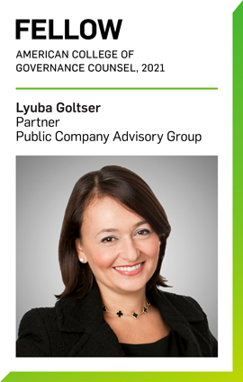Lyuba Goltser Named 2021 Fellow of The American College of Governance Counsel Lyuba Goltser Named 2021 Fellow of The American College of Governance Counsel