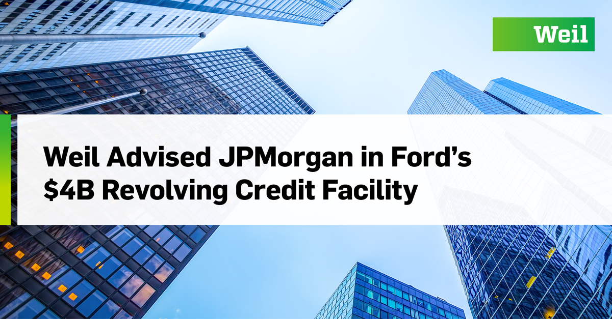 Weil Advised JPMorgan in Ford's $4B Revolving Credit Facility