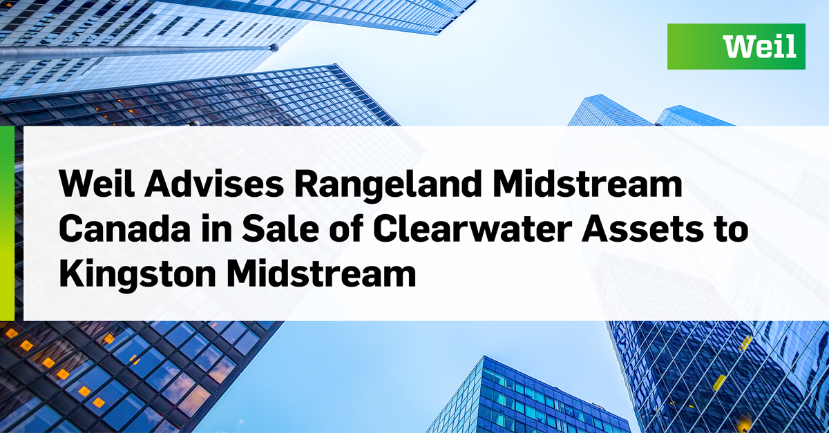 Weil Advises Rangeland Midstream Canada in Sale of Clearwater Assets to Kingston Midstream – Weil, Gotshal & Manges LLP Weil Advises Rangeland Midstream Canada in Sale of Clearwater Assets to Kingston Midstream – Weil, Gotshal & Manges LLP